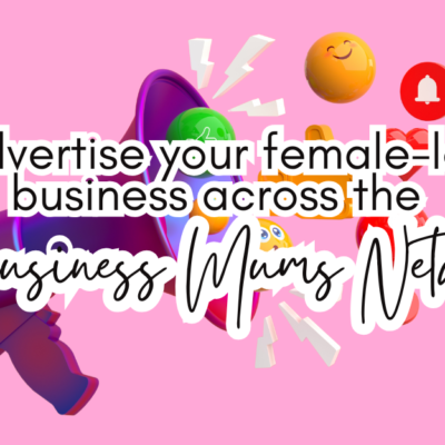 Advertise your female-led business across the Business Mums Network for just £30